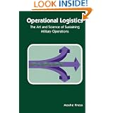 Operational Logistics: The Art and Science of Sustaining Military Operations by Moshe Kress