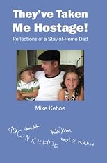 They've Taken Me Hostage! Reflections of a Stay-at-Home Dad