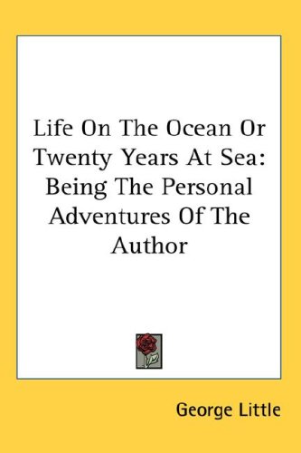 Life On The Ocean Or Twenty Years At Sea: Being The Personal Adventures Of The Author
