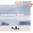 A Hard-Water World: Ice Fishing and Why We Do It by Greg Breining and Layne Kennedy