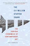 The $12 Million Stuffed Shark: The Curious Economics of Contemporary Art