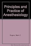 Principles and practice of anesthesiology