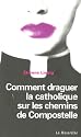 Comment draguer la catholique sur les chemins de Compostelle