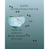 CatsInstructions For Use or How To Survive Being Owned By A Cat