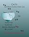 Cats: Instructions For Use or How To Survive Being Owned By A Cat