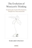 The evolution of Winnicott's thinking : examining the growth of psychoanalytic thought over three generations