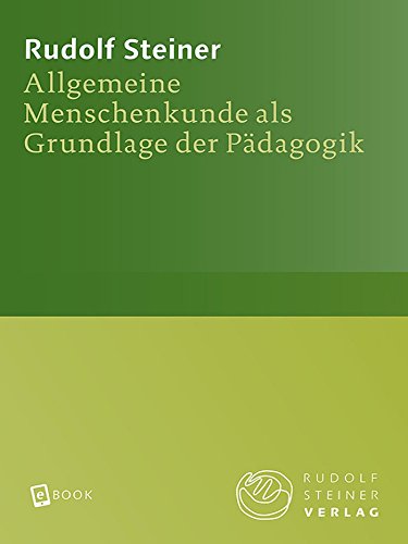 Allgemeine Menschenkunde als Grundlage der Pädagogik: 14 Vorträge und 1 Ansprache, Stuttgart 1919. Ein pädagogischer Grundkurs, Teil 1 (Rudolf Steiner Gesamtausgabe) (German Edition)