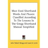 MostUsedShorthandWordsAndPhases:ClassifiedAccordingToTheLessonsInTheGreggShorthandManualSimplified(KessingerPublishing'sRareReprints)