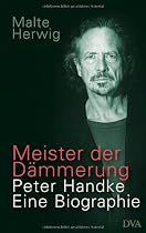 Meister der Dämmerung: Peter Handke. Eine Biografie