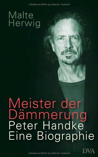 Meister der D&auml;mmerung: Peter Handke. Eine Biographie
