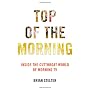 Top of the Morning: Inside the Cutthroat World of &hellip by Brian Stelter
