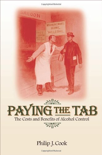 Paying the Tab: The Costs and Benefits of Alcohol Control by Philip J. Cook (2007-08-05)
