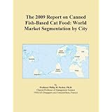 The 2009 Report on Canned Fish-Based Cat Food: World Market Segmentation by City