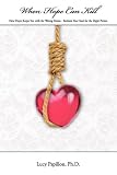 When Hope Can Kill: How Hope Keeps You with the Wrong Person - Reclaim Your Soul for the Right Person