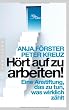 H�rt auf zu arbeiten!: Eine Anstiftung, das zu tun, was wirklich z�hlt