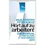 H�rt auf zu arbeiten!: Eine Anstiftung, das zu tun&hellip von Anja F�rster