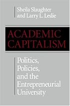 Academic Capitalism: Politics, Policies and the Entrepreneurial University