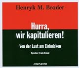 Hurra, wir kapitulieren!: Von der Lust am Einknicken - Henryk M. Broder