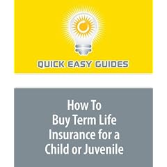 Buy Term Life Insurance How To Buy Term Life Insurance for a Child or Juvenile