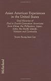 Asian American Experiences in the United States: Oral Histories of First to Fourth Generation Americans from China, the Philippines, Japan, Asian in