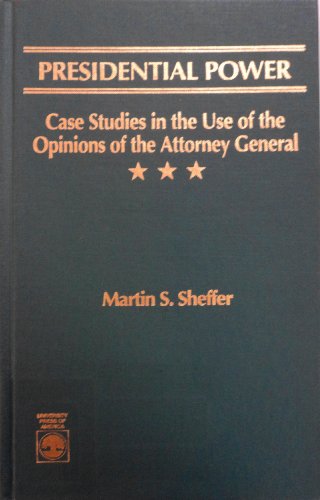presidential power case studies in the use of the opinions of the attorney general