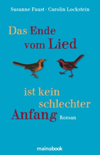 Das Ende vom Lied ist kein schlechter Anfang: Roman (German Edition)