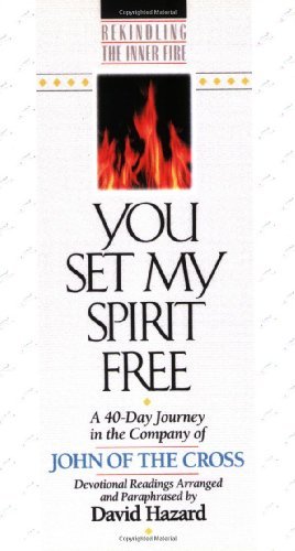 You Set My Spirit Free: A 40-Day Journey in the Company of John of the Cross (Rekindling the Inner Fire)