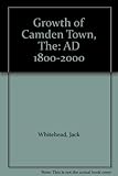 The growth of Camden Town AD 1800-2000