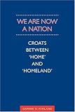 We Are Now a Nation: Croats Between Home and Homeland