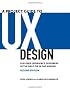 A Project Guide to UX Design: For User Experience Designers in the Field or in the Making (Voices That Matter)