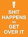 Shit
Happens
So
Get
Over
It
(Humour)