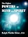 The Higher Powers of Mind and Spirit (Annotated)