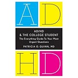 Ad/Hd and the College Student: The Everything Guide to Your Most Urgent Questions ~ Patricia O. Quinn