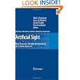 Artificial Sight: Basic Research, Biomedical Engineering, and Clinical Advances (Biological and Medical Physics,... by Mark S. Humayun, James D. Weiland, Gerald Chader, and Elias Greenbaum