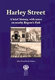 Harley Street : a brief history, with notes on nearby Regent's Park