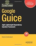 Google Guice: Agile Lightweight Dependency Injection Framework (FirstPress)