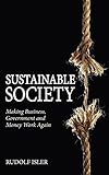 Sustainable society : making business, government and money work again