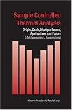 Sample Controlled Thermal Analysis: Origin, Goals, Multiple Forms, Applications and Future (Hot Topics in Thermal Analysis and Calorimetry¢, 3)