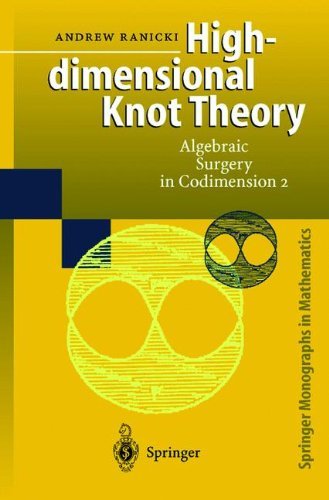 High-dimensional Knot Theory: Algebraic Surgery in Codimension 2: Algebraic Surgery in Codimension v. 2 (Springer Monographs in Mathematics)