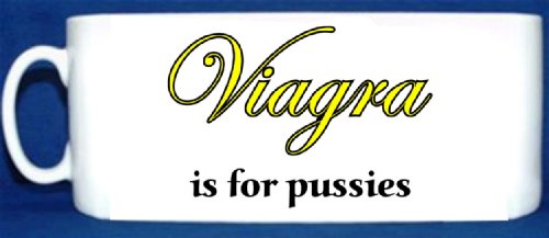 MUG 1103 VIAGRA IS FOR PUSSIES FUNNY RETRO RUDE QUAILTY MUG