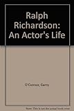 Ralph Richardson : an actor's life