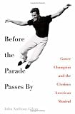 Before the Parade Passes By: Gower Champion and the Glorious American Musical