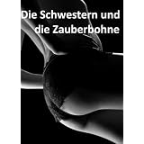 Die Schwestern und die Zauberbohnevon "Cassandra Roughling"