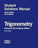 Student Solutions Manual for Trigonometry Enhanced with Graphing Utilities