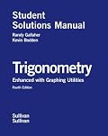 Student Solutions Manual for Trigonometry Enhanced with Graphing Utilities