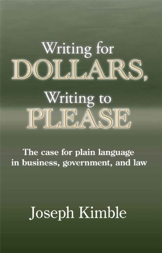 Writing for Dollars, Writing to Please: The Case for Plain Language in Business, Government, and Law