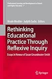 Rethinking educational practice through reflexive inquiry : essays in Honour of Susan Groundwater-Smith