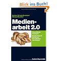 Medienarbeit 2.0: Cross-Media-L�sungen. Das Praxisbuch f�r PR und Journalismus von morgen