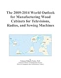 The 2009-2014 World Outlook for Manufacturing Wood Cabinets for Televisions, Radios, and Sewing Machines