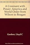 A covenant with power : America and world order from Wilson to Reagan
